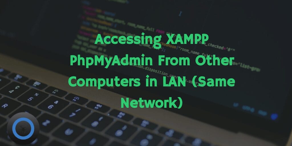 Accessing XAMPP PhpMyAdmin From Other Computers in LAN