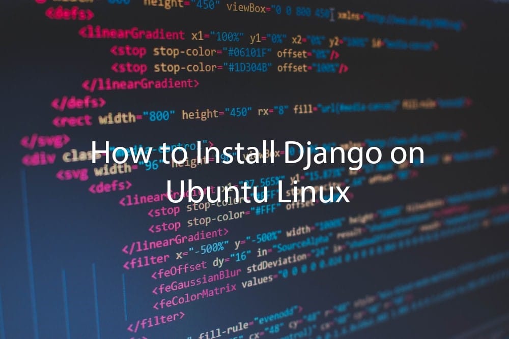 How to Install Django on Ubuntu Linux