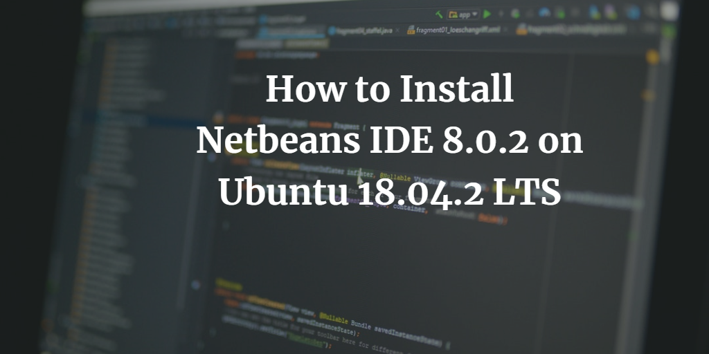 How to Install Netbeans IDE 8.0.2 on Ubuntu 18.04.2 LTS
