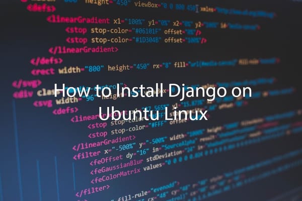 How to Install Django on Ubuntu Linux