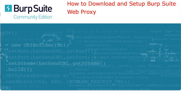 How to Download and Setup Burp Suite Web Proxy