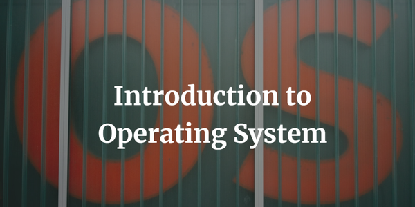 Introduction to Operating System